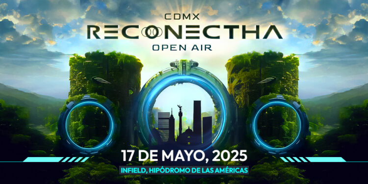 RECONECTHA OPEN AIR 2025: EL EPICENTRO GLOBAL DE LA MÚSICA ELECTRÓNICA LLEGA A LA CDMX